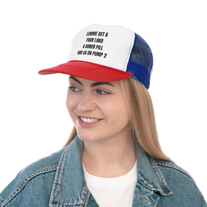 Lemme Get A Four Loko, A Boner Pill, and $6 On Pump 2 Funny Trucker Hat