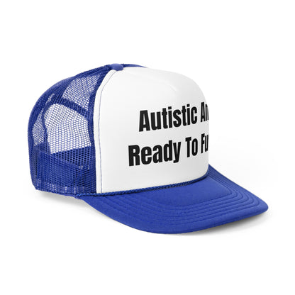 Autistic And Ready To Fuck Funny Trucker Hat