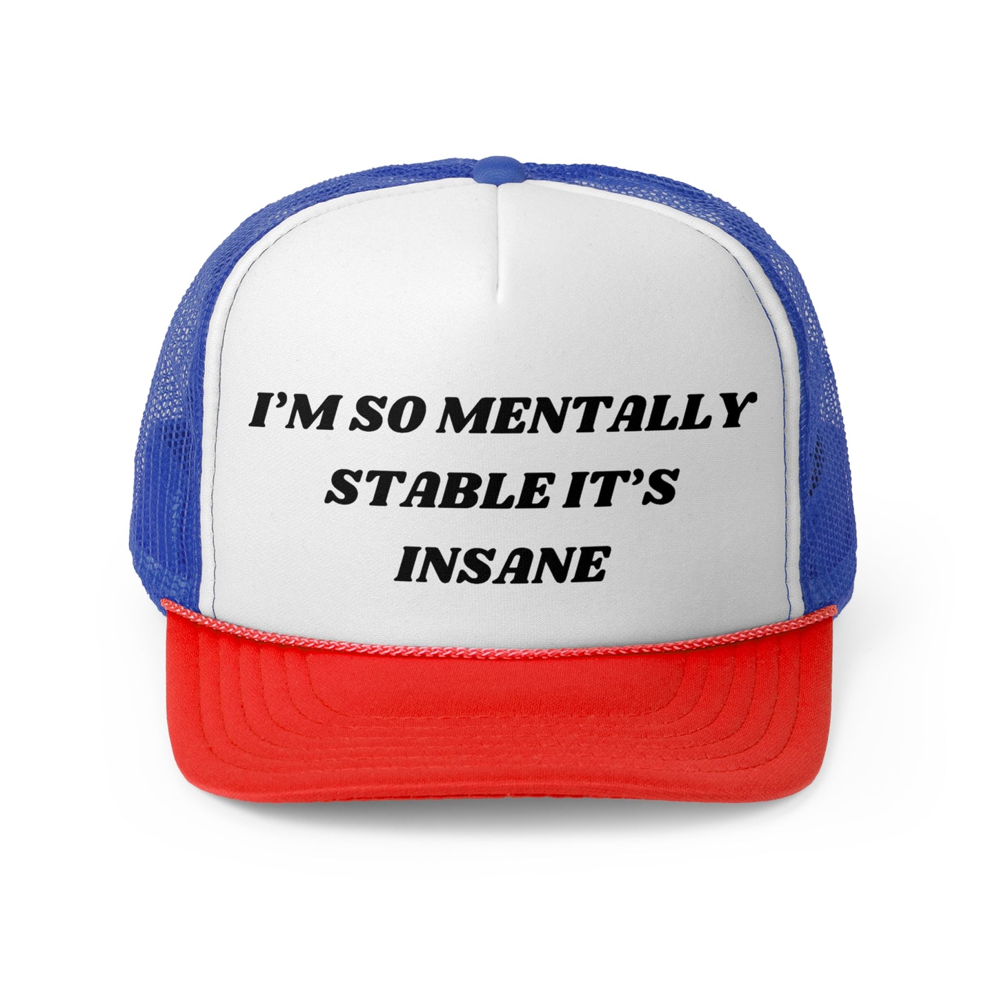 I'm So Mentally Stable It's Insane Funny Trucker Hat