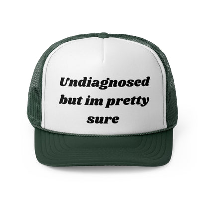 Undiagnosed, But I'm Pretty Sure Funny Trucker Hat