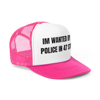 Im Wanted By The Police In 47 States Funny Trucker Hat