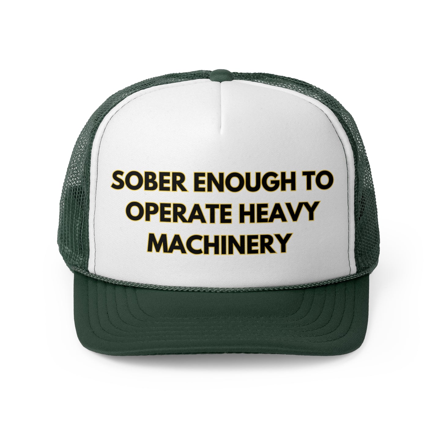 Sober Enough To Operate Heavy Machinery Funny Trucker Hat