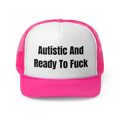 Autistic And Ready To Fuck Funny Trucker Hat