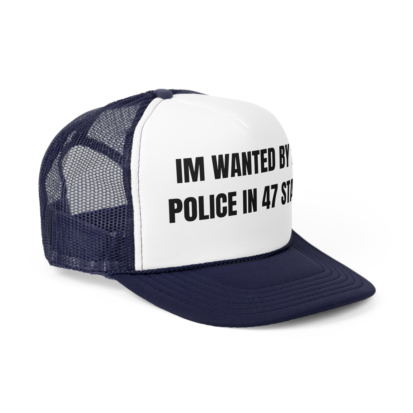 Im Wanted By The Police In 47 States Funny Trucker Hat