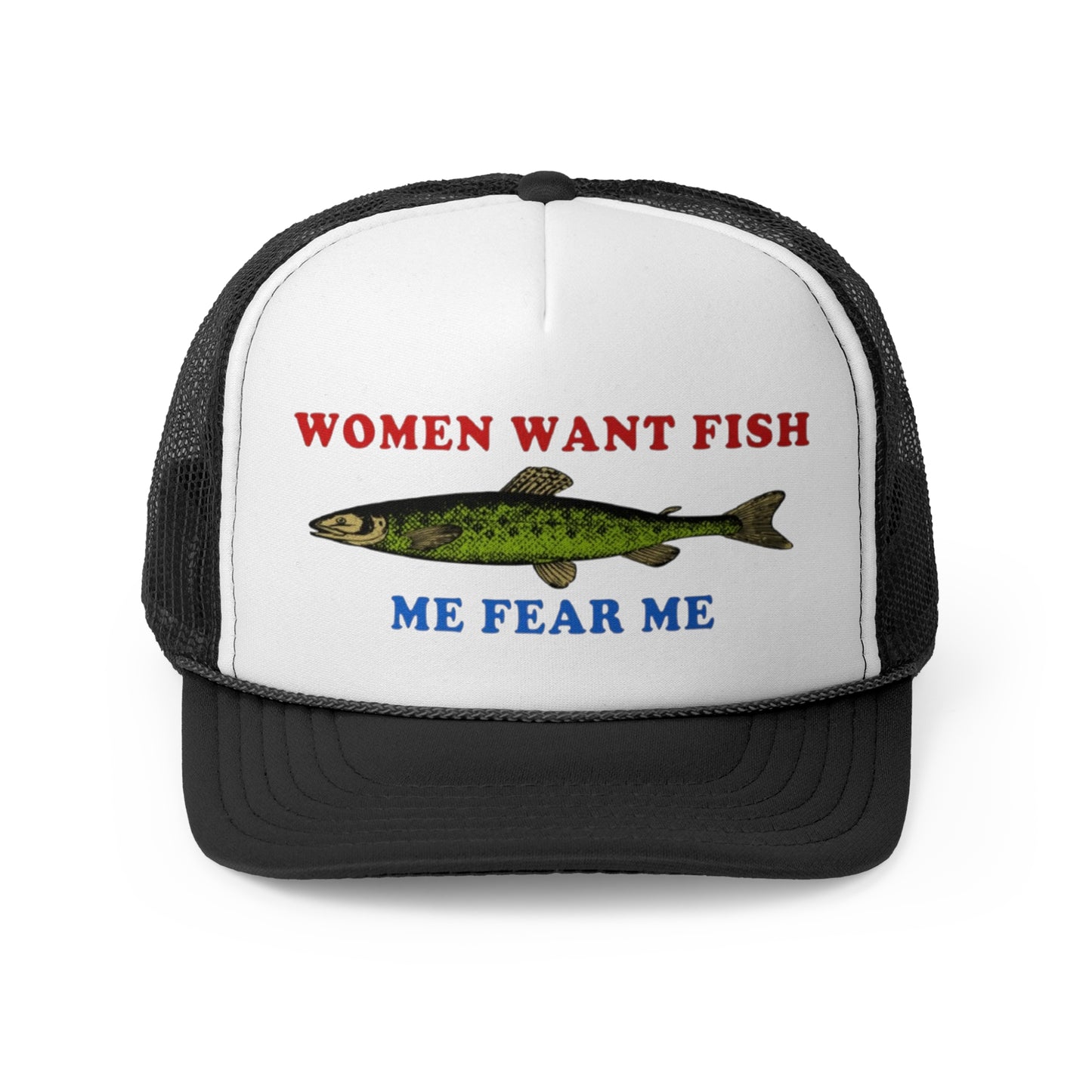 Women Want Fish Me Fear Me Funny Trucker Hat