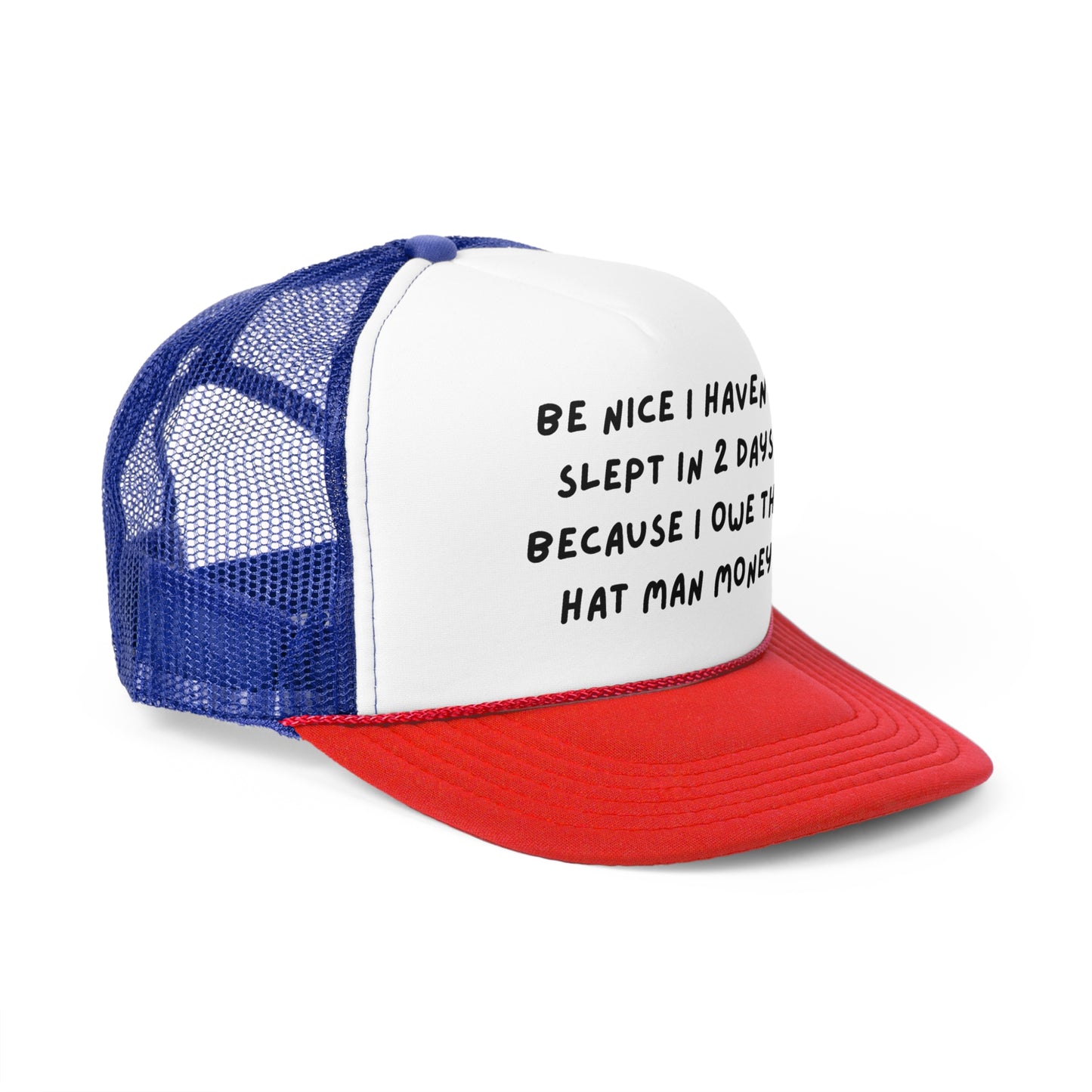 Be Nice I Haven't Slept In 2 Days Because I Owe The Hat Man Money Funny Trucker Hat