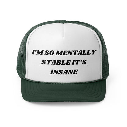 I'm So Mentally Stable It's Insane Funny Trucker Hat