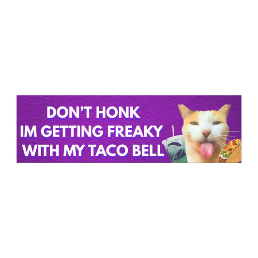 Don't Honk Im Getting Freaky With My Taco Bell Funny Car Magnet