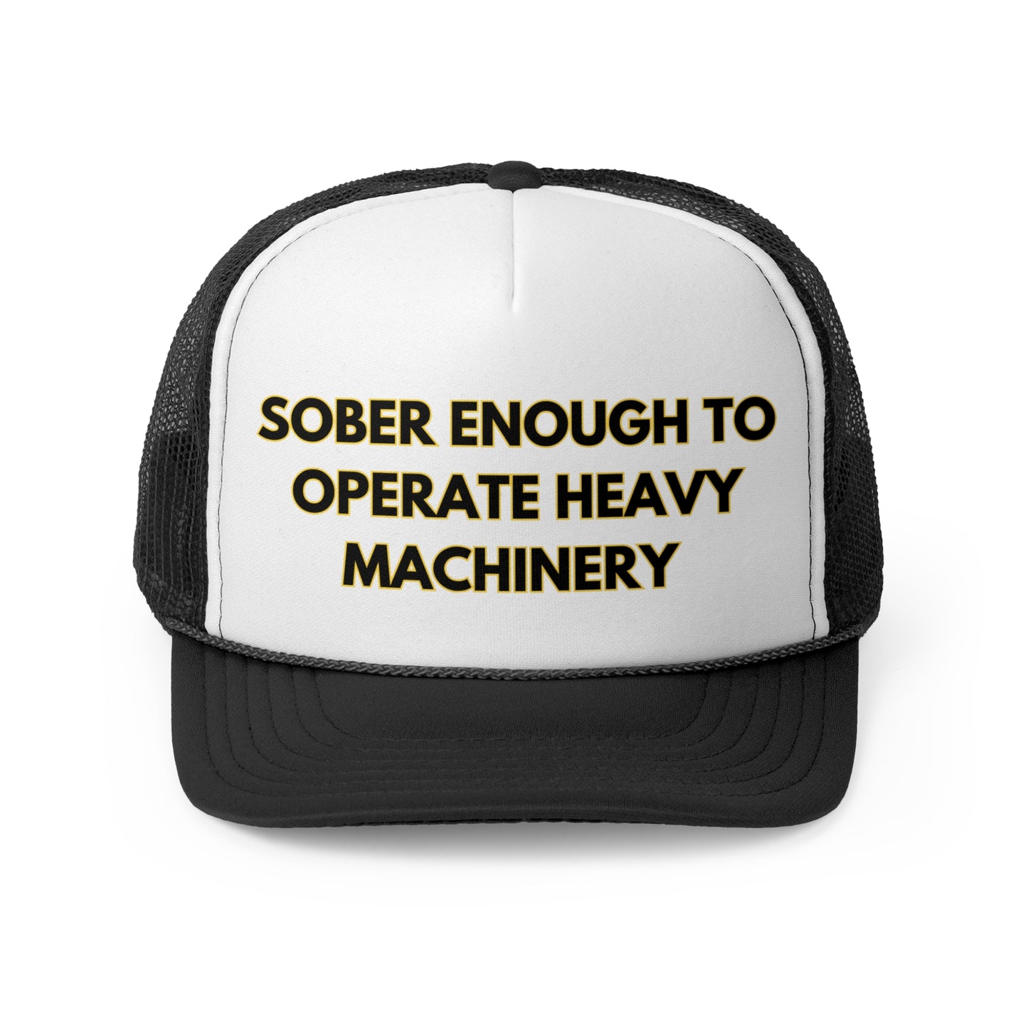 Sober Enough To Operate Heavy Machinery Funny Trucker Hat