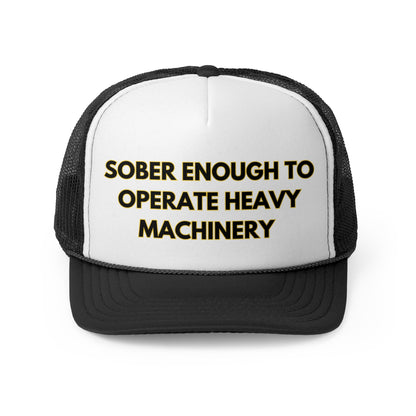 Sober Enough To Operate Heavy Machinery Funny Trucker Hat