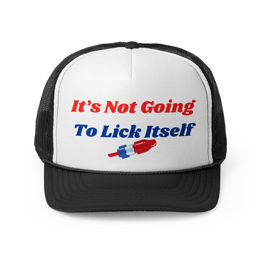 Its Not Going To Lick Itself Funny Trucker Hat