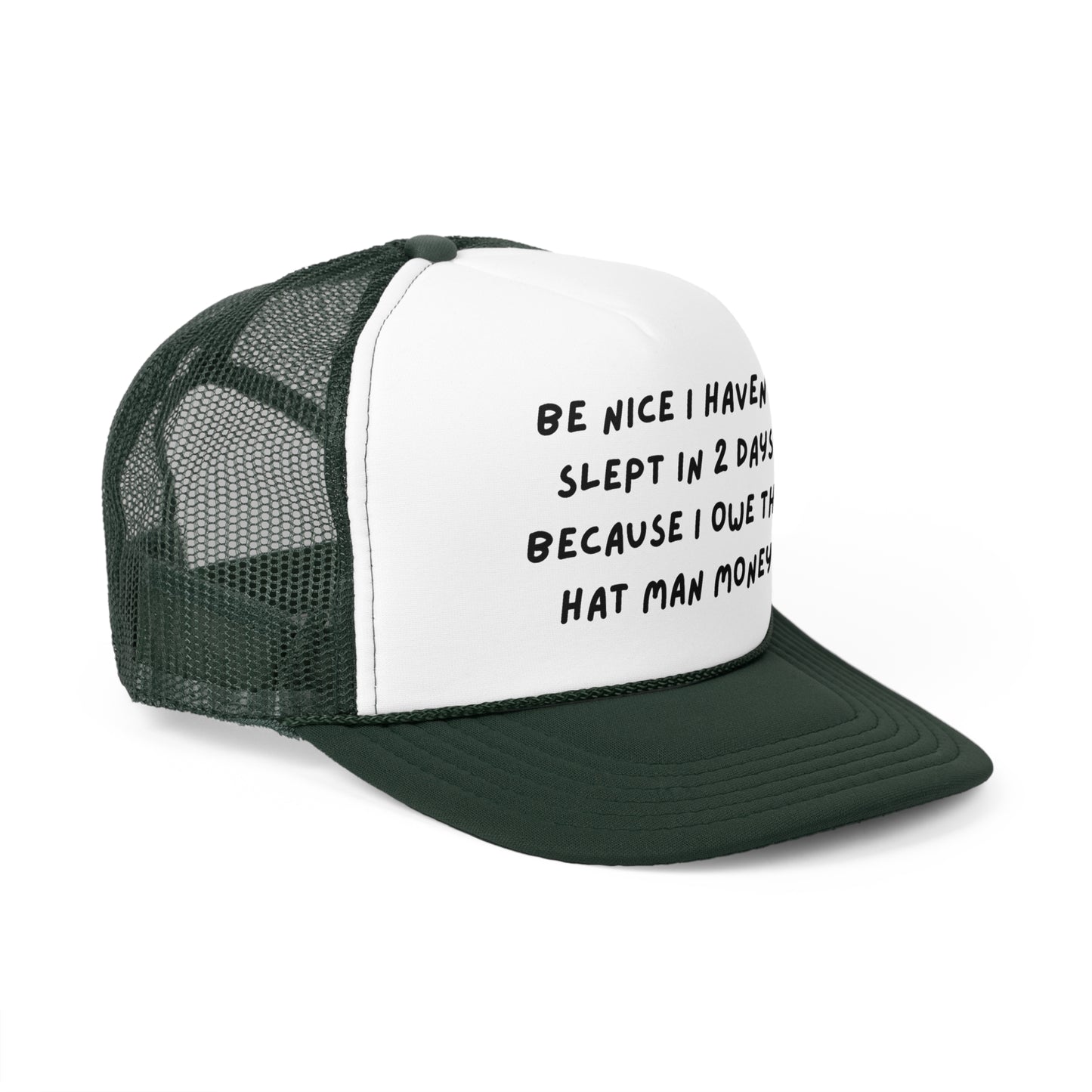 Be Nice I Haven't Slept In 2 Days Because I Owe The Hat Man Money Funny Trucker Hat