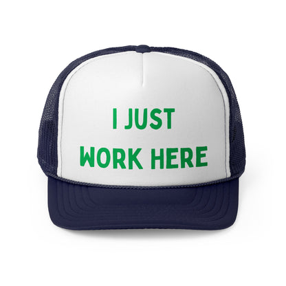 I Just Work Here Funny Trucker Hat