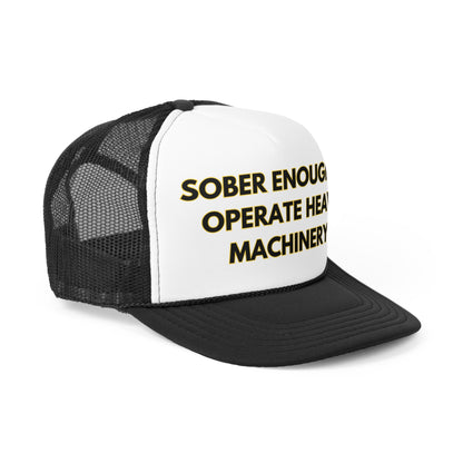 Sober Enough To Operate Heavy Machinery Funny Trucker Hat