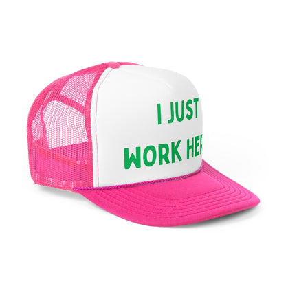 I Just Work Here Funny Trucker Hat