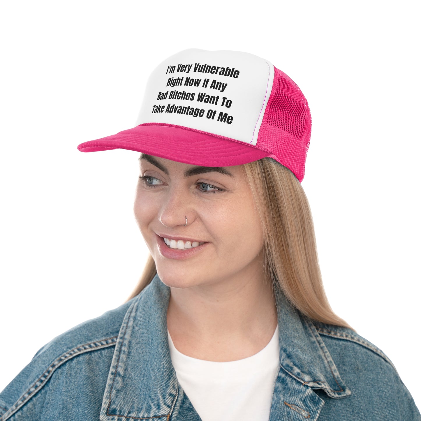 I'm Very Vulnerable Right Now If Any Bad Bitches Want To Take Advantage Of Me Funny Trucker Hat