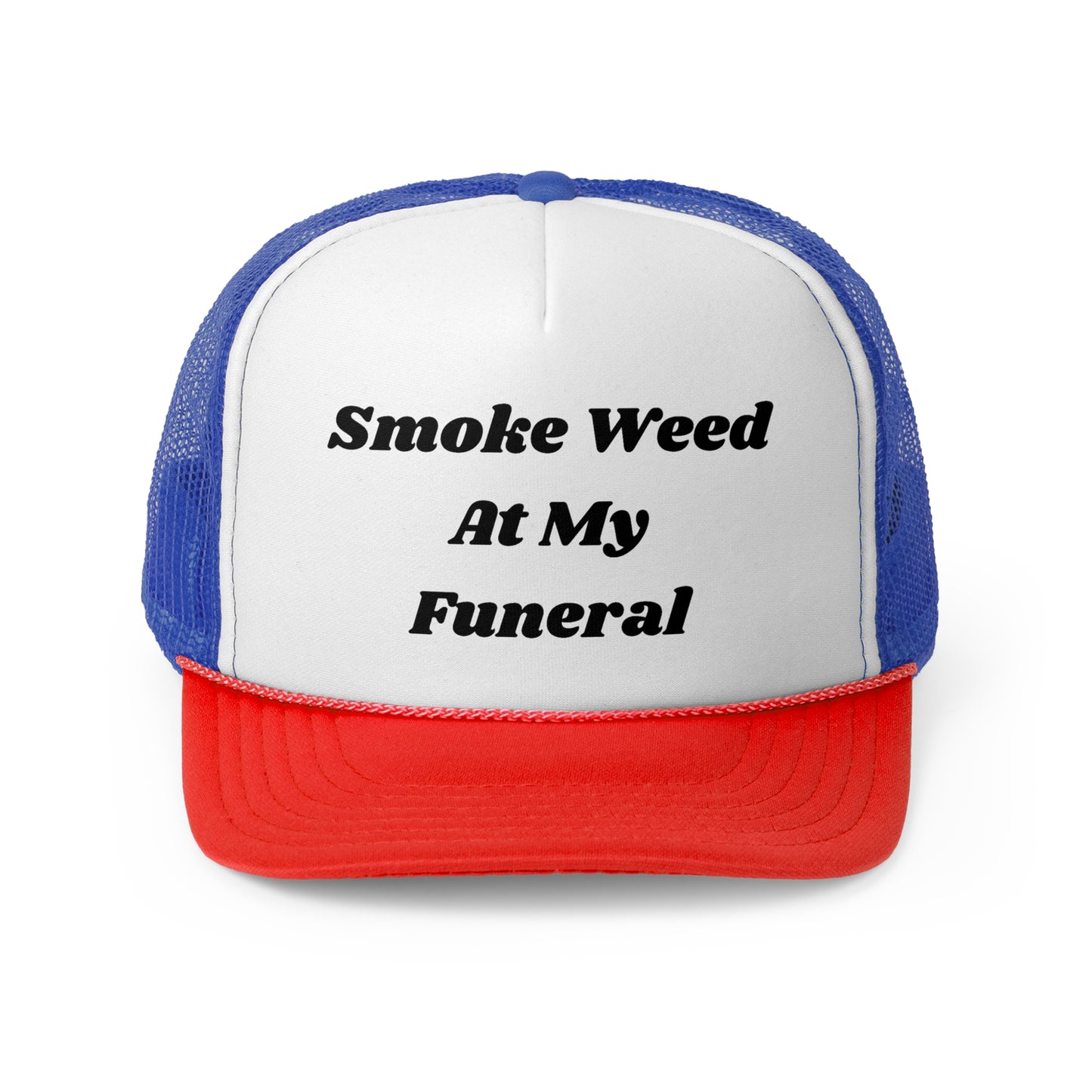 Smoke Weed At My Funeral Funny Trucker Hat