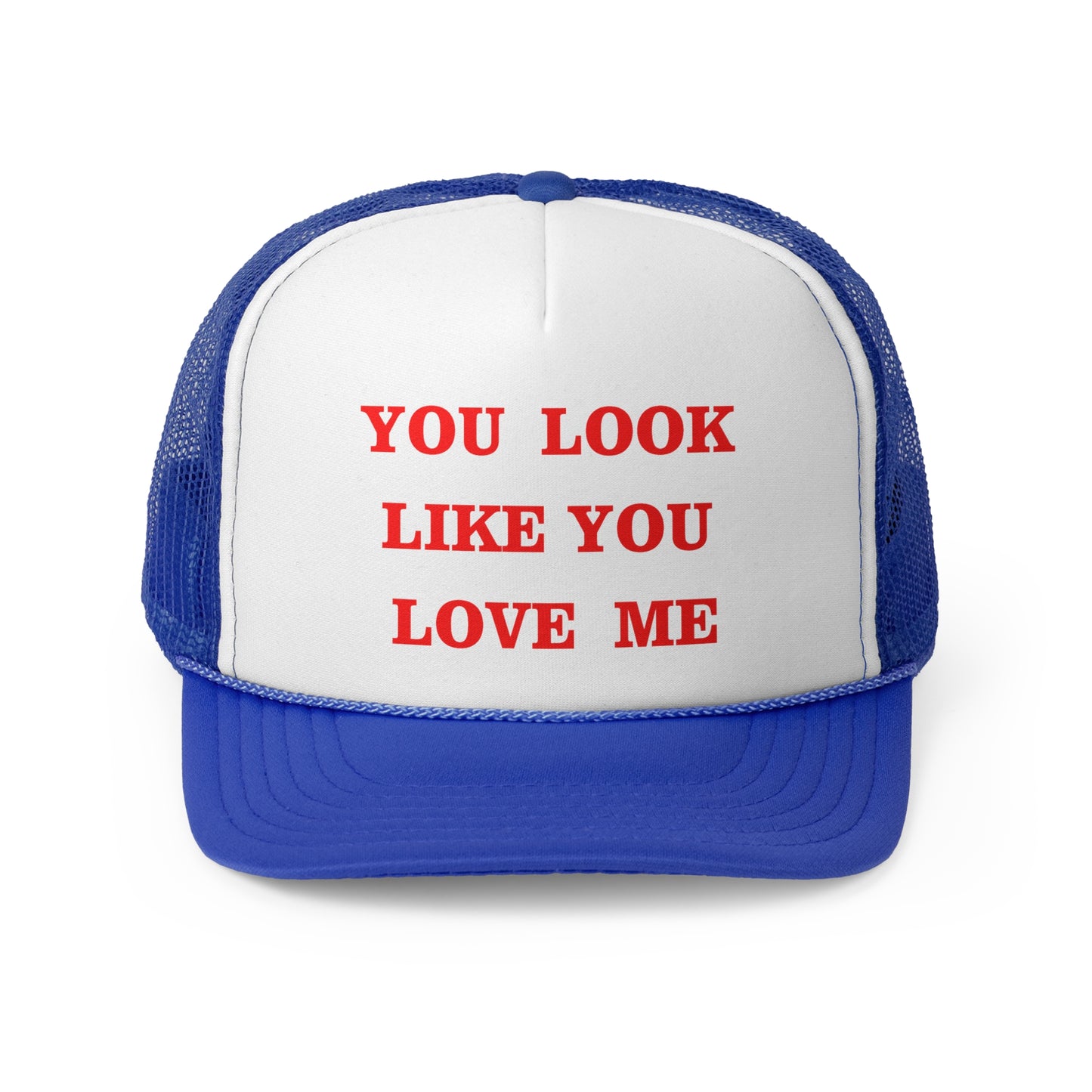 You Look Like You Love Me Funny Trucker Hat