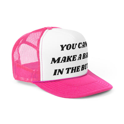 You Cant Make A Baby In The Butt Funny Trucker Hat