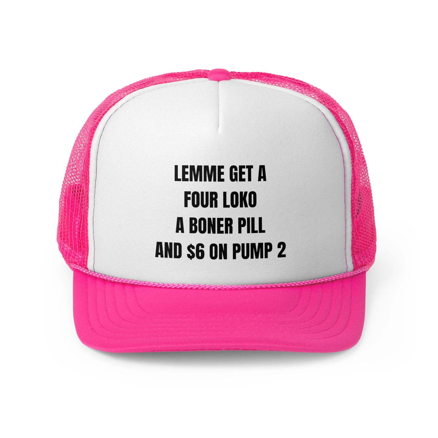 Lemme Get A Four Loko, A Boner Pill, and $6 On Pump 2 Funny Trucker Hat