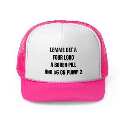 Lemme Get A Four Loko, A Boner Pill, and $6 On Pump 2 Funny Trucker Hat