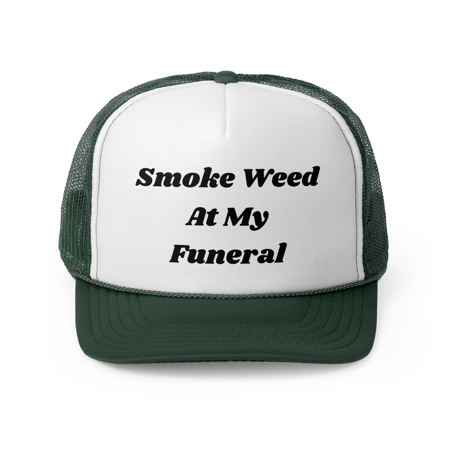 Smoke Weed At My Funeral Funny Trucker Hat