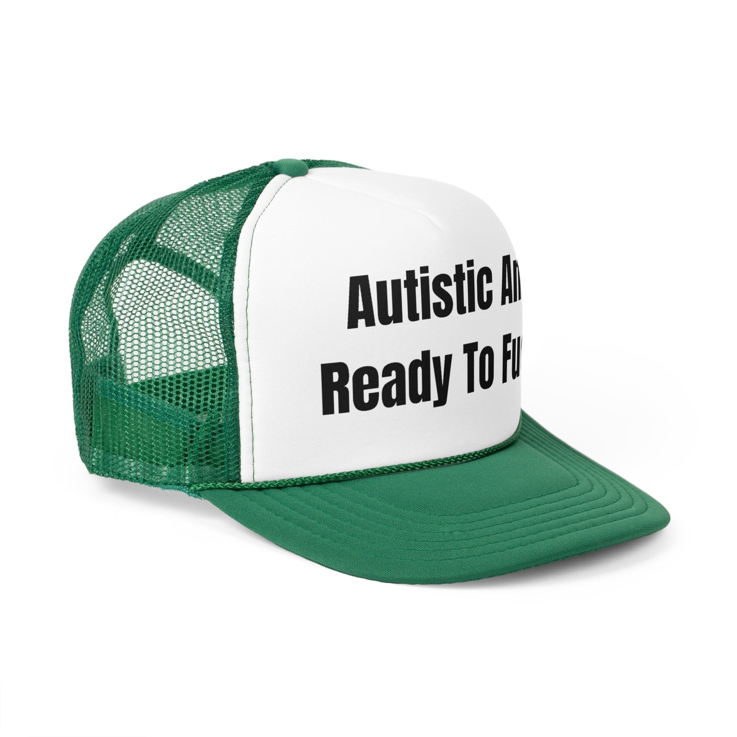 Autistic And Ready To Fuck Funny Trucker Hat