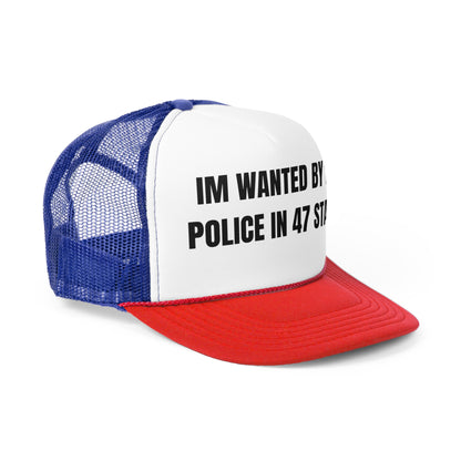 Im Wanted By The Police In 47 States Funny Trucker Hat