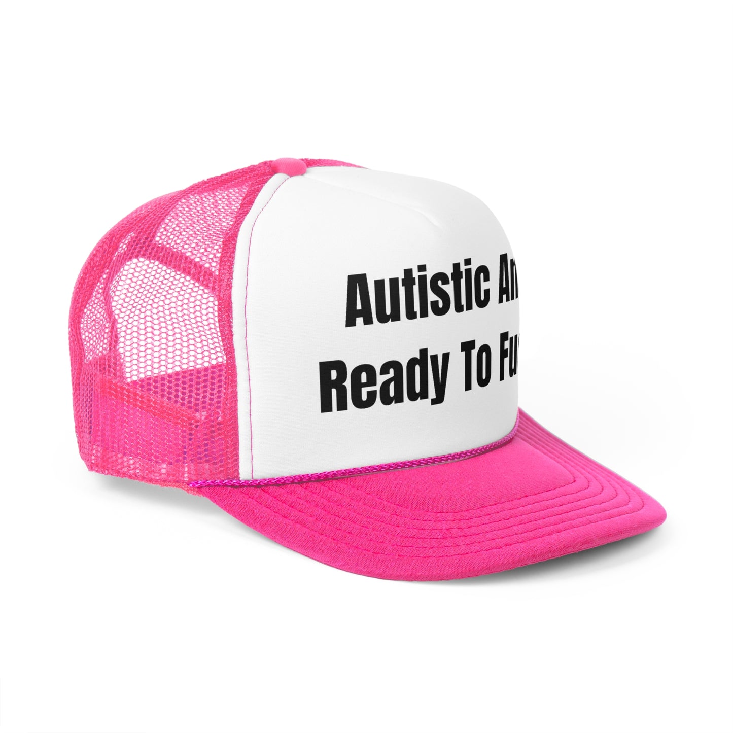 Autistic And Ready To Fuck Funny Trucker Hat