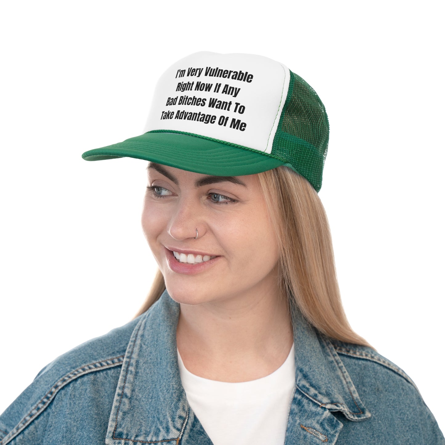 I'm Very Vulnerable Right Now If Any Bad Bitches Want To Take Advantage Of Me Funny Trucker Hat