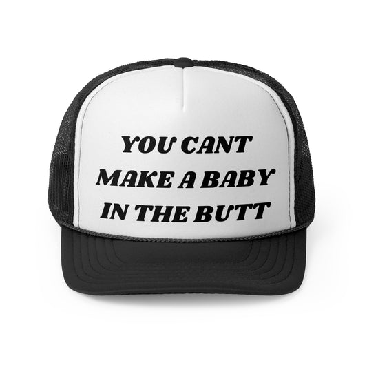 You Cant Make A Baby In The Butt Funny Trucker Hat