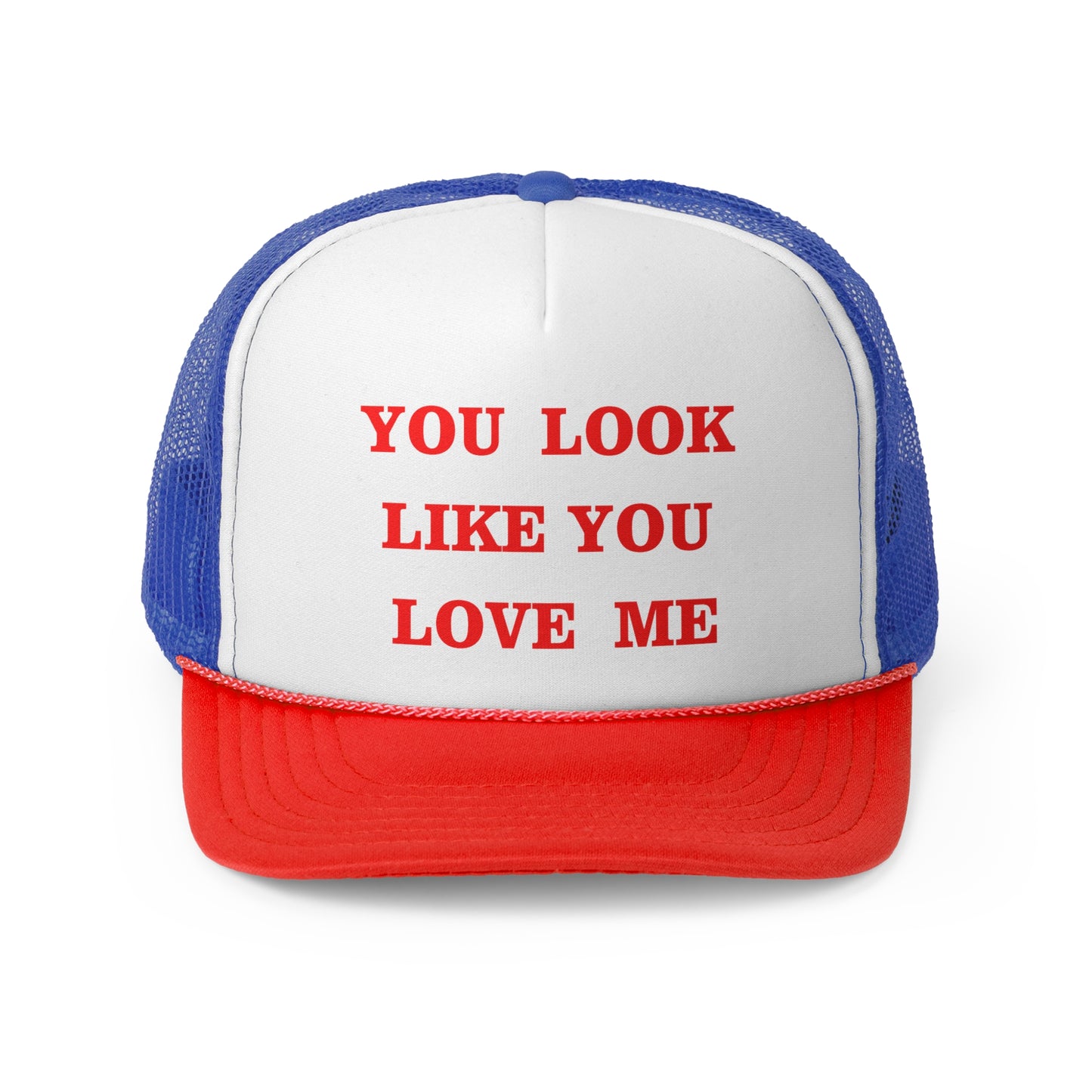 You Look Like You Love Me Funny Trucker Hat