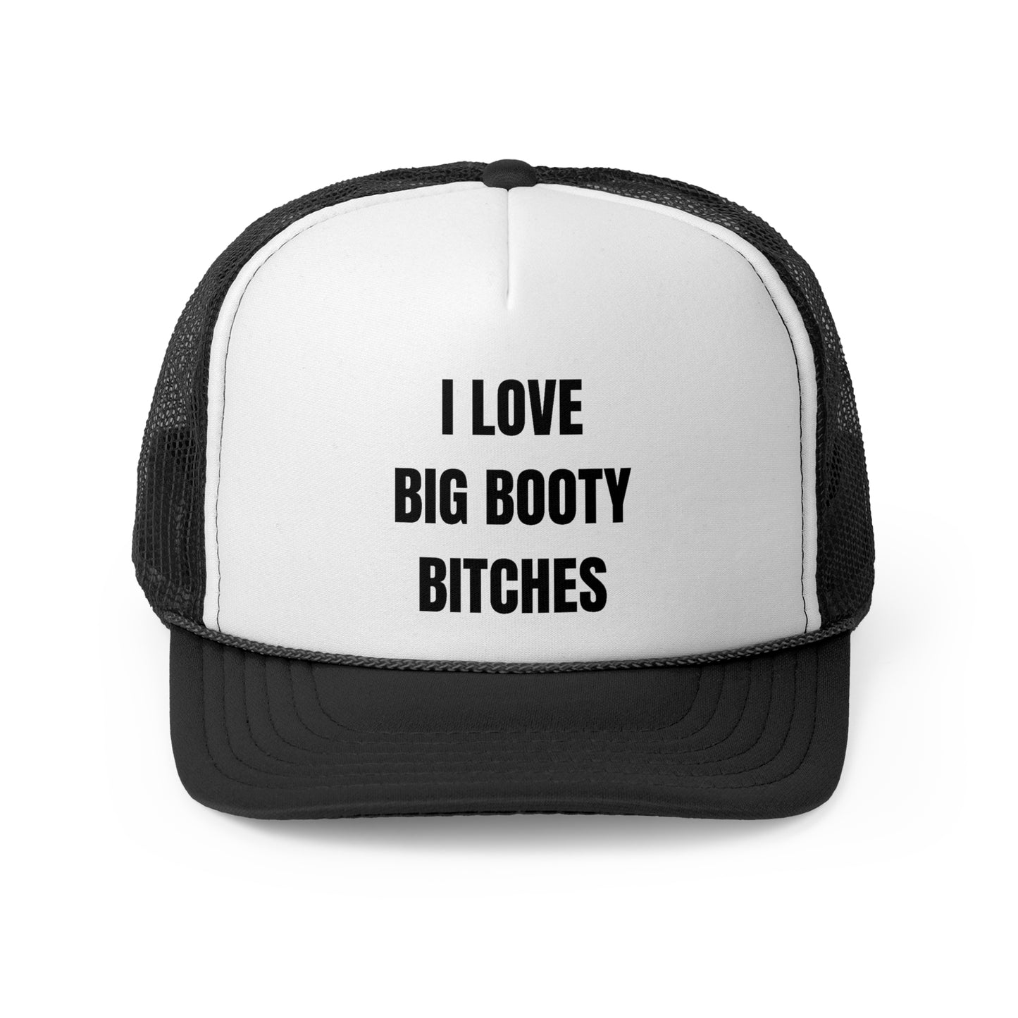 I Love Big Booty Bitches Funny Trucker Hat