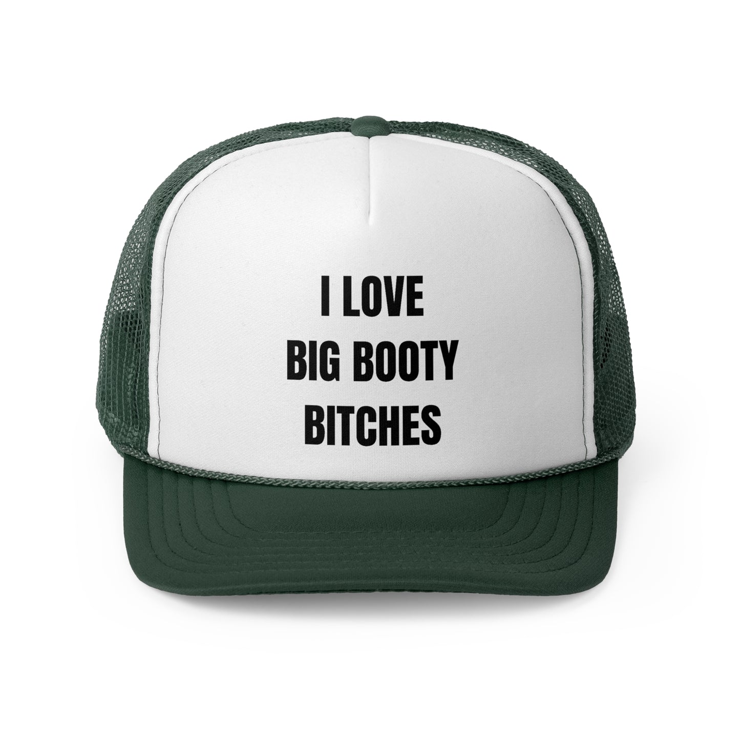 I Love Big Booty Bitches Funny Trucker Hat