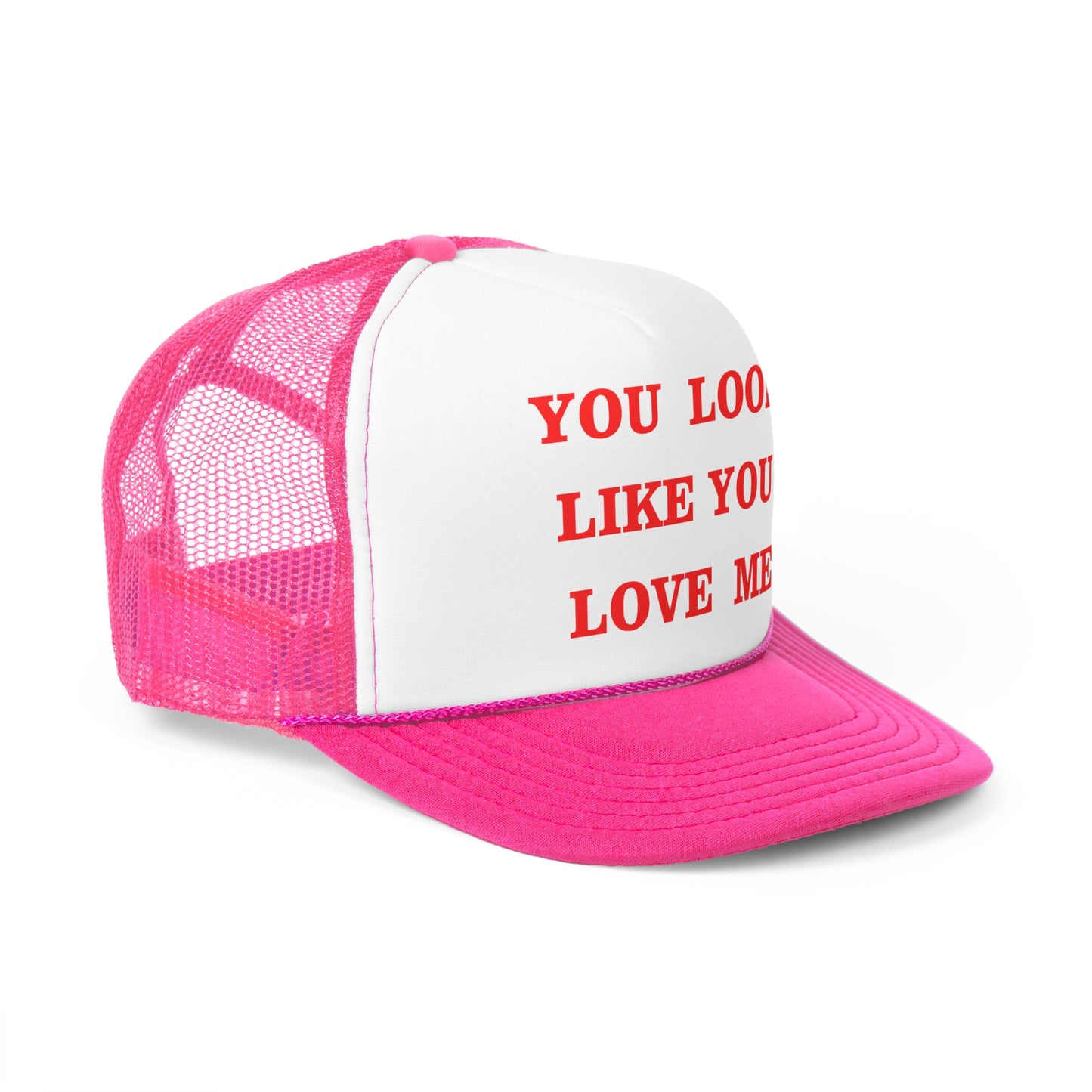 You Look Like You Love Me Funny Trucker Hat