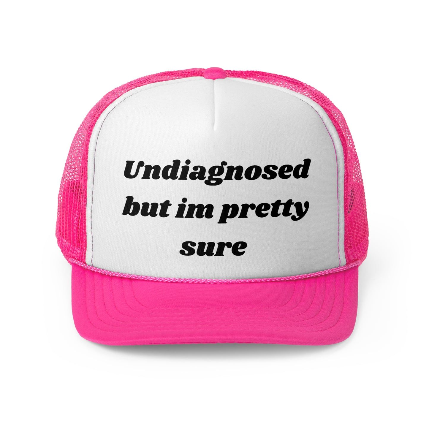 Undiagnosed, But I'm Pretty Sure Funny Trucker Hat