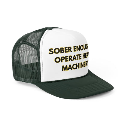 Sober Enough To Operate Heavy Machinery Funny Trucker Hat