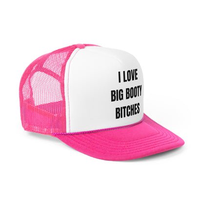 I Love Big Booty Bitches Funny Trucker Hat