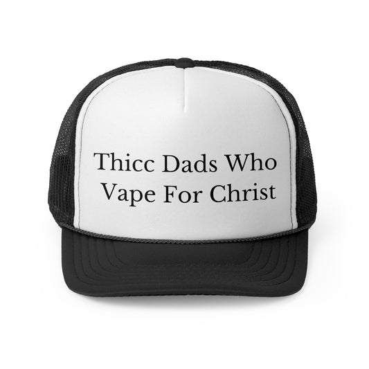 Thicc Dads Who Vape For Christ Funny Trucker Hat