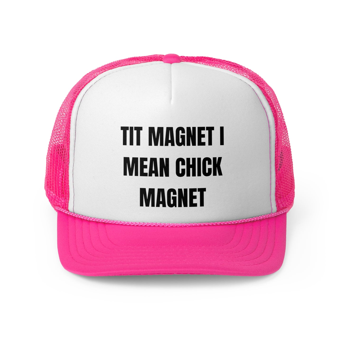 Tit Magnet I Mean Chick Magnet Funny Trucker Hat