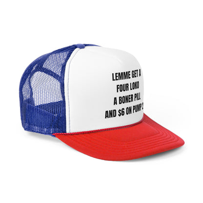 Lemme Get A Four Loko, A Boner Pill, and $6 On Pump 2 Funny Trucker Hat