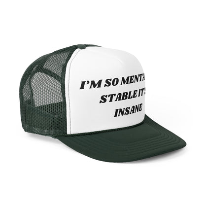 I'm So Mentally Stable It's Insane Funny Trucker Hat