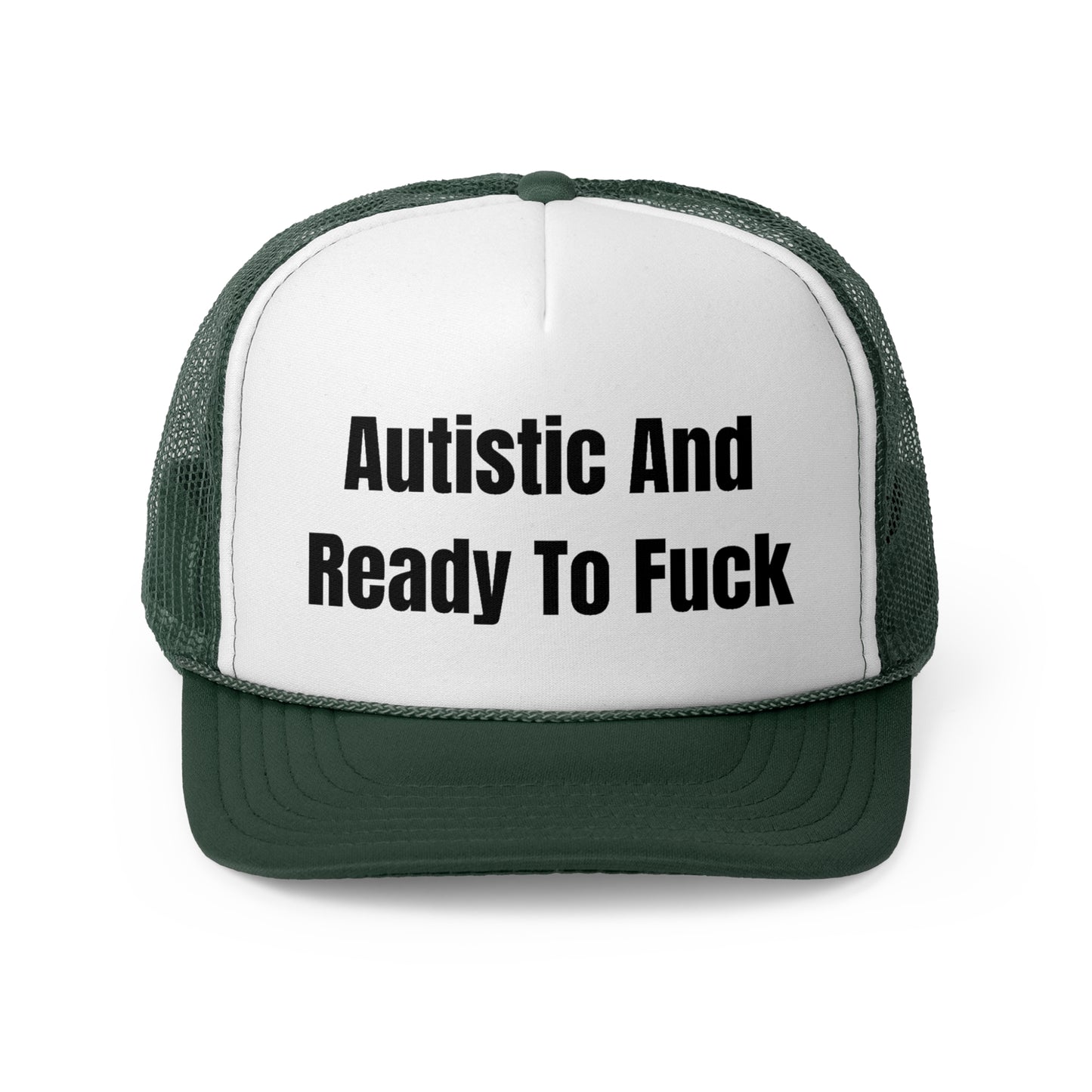 Autistic And Ready To Fuck Funny Trucker Hat