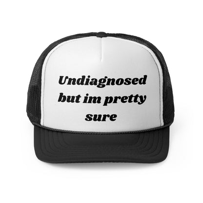 Undiagnosed, But I'm Pretty Sure Funny Trucker Hat