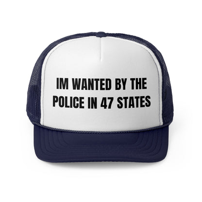 Im Wanted By The Police In 47 States Funny Trucker Hat