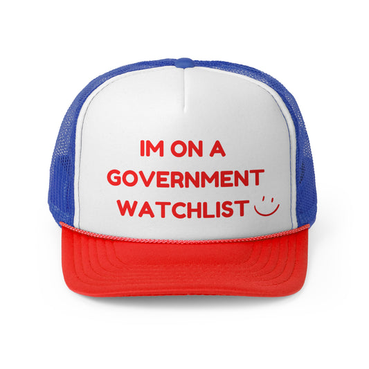 I'm On a Government WatchList Funny Trucker Hat