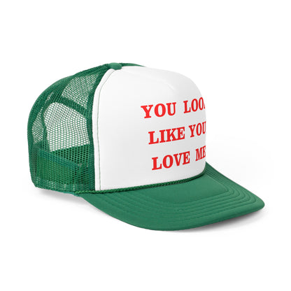 You Look Like You Love Me Funny Trucker Hat