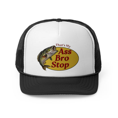 That’s My Ass Bro Stop Funny Trucker Hat