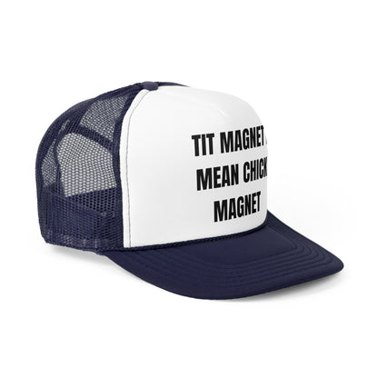 Tit Magnet I Mean Chick Magnet Funny Trucker Hat