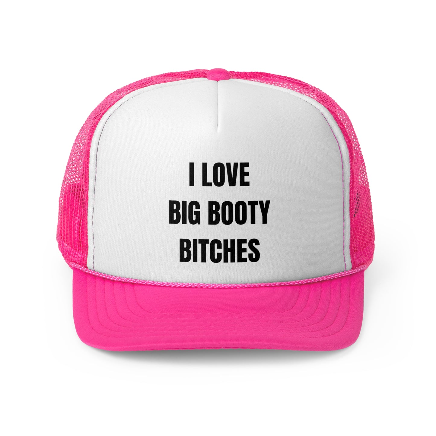 I Love Big Booty Bitches Funny Trucker Hat